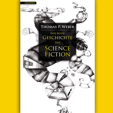 Illustration u. Gestaltung: T. P. Weber - Eine kurze Geschichte der ScienceFiction